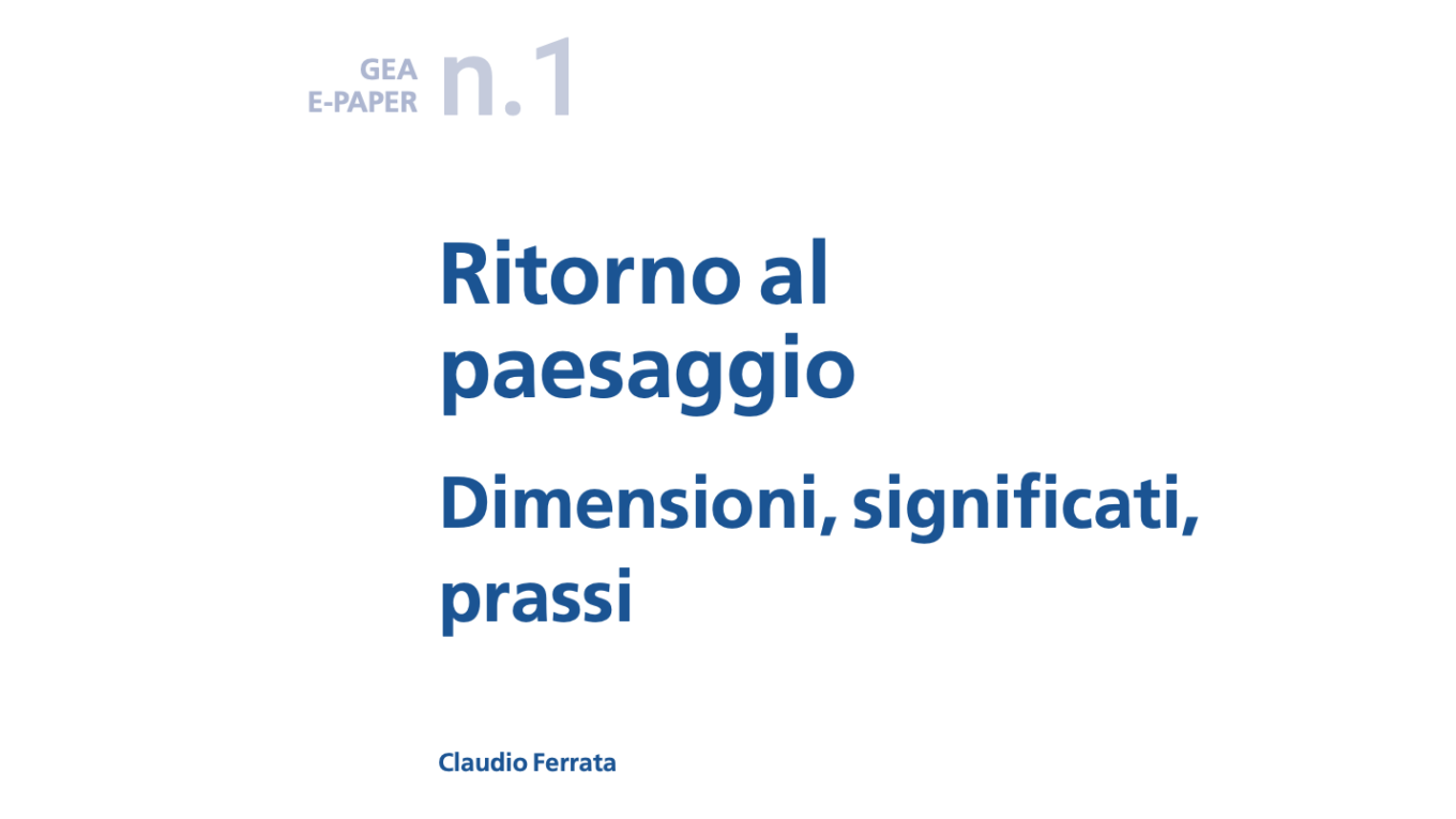 GEA e-paper Ritorno al paesaggio. Dimensioni, significati, prassi. (Claudio Ferrata)