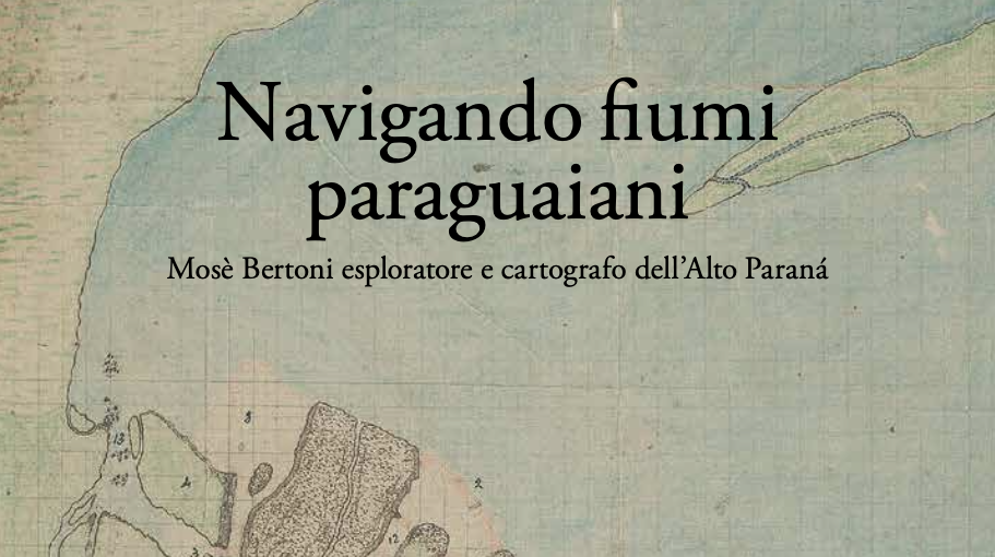 Navigando fiumi paraguaiani - Mosè Bertoni esploratore e cartografo dell’Alto Paraná